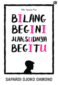 BILANG BEGINI, MAKSUDNYA BEGITU